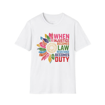 When Injustice Becomes Law Resistance Becomes Duty T-Shirt