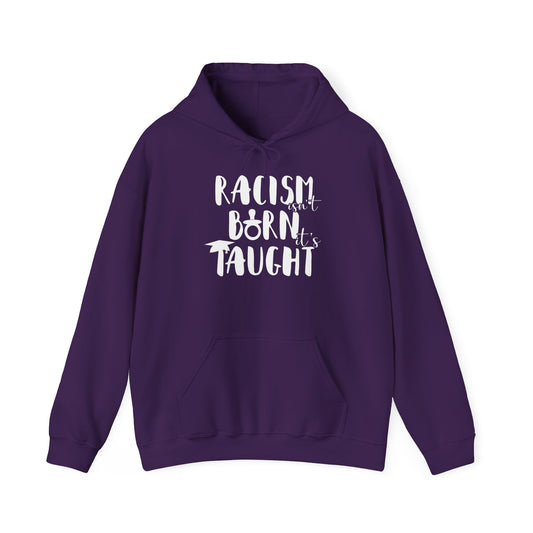 Racism Isn't Born. It's Taught Unisex Hooded Sweatshirt