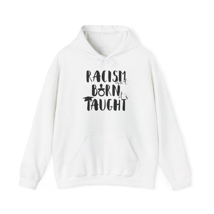Racism Isn't Born. It's Taught Unisex Hooded Sweatshirt
