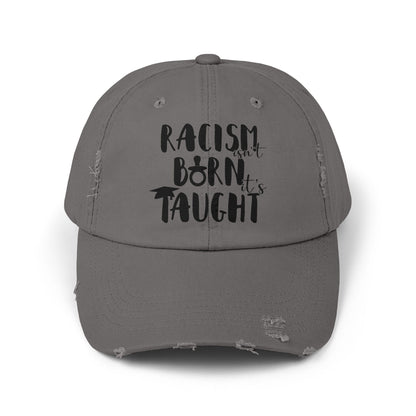 Racism Isn't Born. It's Taught Unisex Distressed Cap