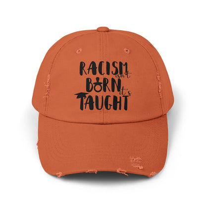Racism Isn't Born. It's Taught Unisex Distressed Cap