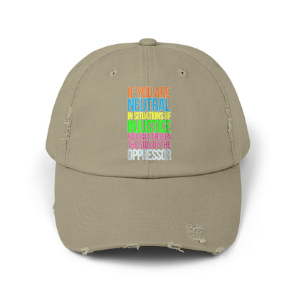 If You Are Neutral In Situations Of Injustice You Have Chosen The Side Of The Oppressor Unisex Distressed Cap
