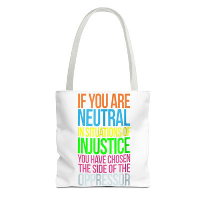 If You Are Neutral In Situations Of Injustice You Have Chosen The Side Of The Oppressor Tote Bag