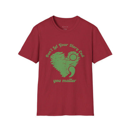Don't Let Your Story End; You Matter T-Shirt Antique Cherry Red